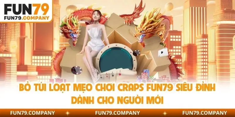 Bỏ túi loạt mẹo chơi Craps Fun79 siêu đỉnh dành cho người mới