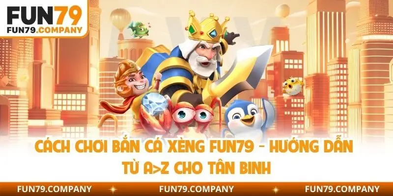 cách chơi bắn cá xèng Fun79