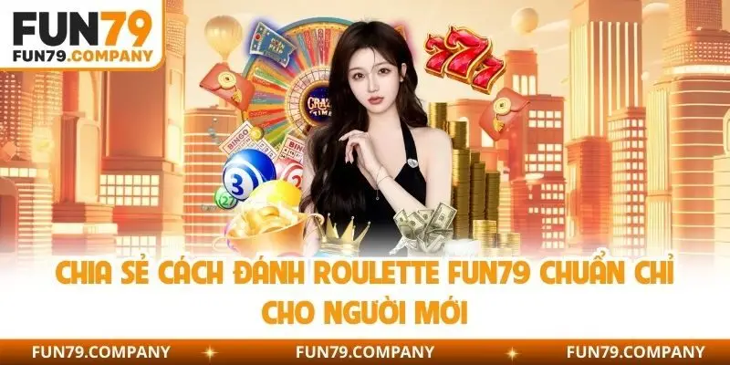 Cách đánh Roulette Fun79
