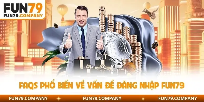 FAQs phổ biến về vấn đề đăng nhập fun79