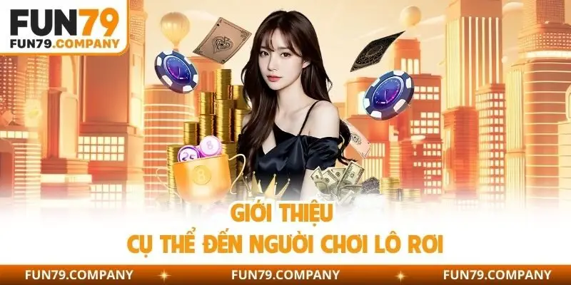 Giới thiệu cụ thể đến người chơi lô rơi