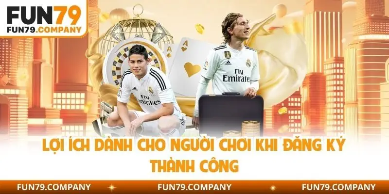 Lợi ích dành cho người chơi khi đăng ký thành công