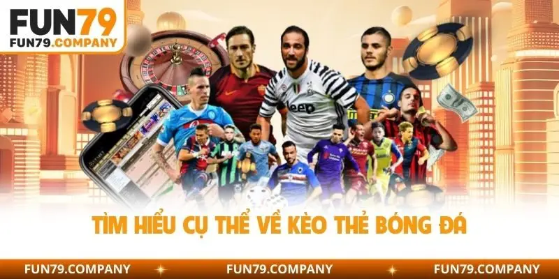 Tìm hiểu cụ thể về kèo thẻ bóng đá