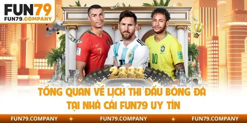 Tổng quan về lịch thi đấu bóng đá tại nhà cái Fun79 uy tín